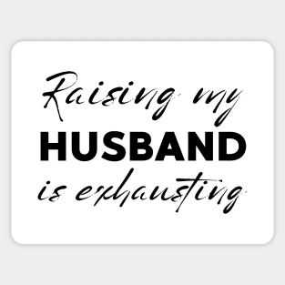 Raising My Husband Is Exhausting Sticker